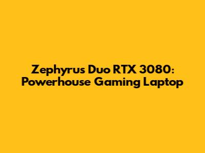 Zephyrus Duo RTX 3080: Powerhouse Gaming Laptop