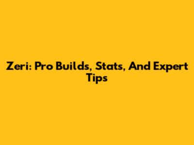 Zeri: Pro Builds, Stats, And Expert Tips