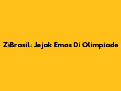 ZiBrasil: Jejak Emas Di Olimpiade