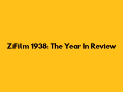 ZiFilm 1938: The Year In Review