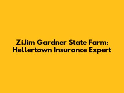 ZiJim Gardner State Farm: Hellertown Insurance Expert