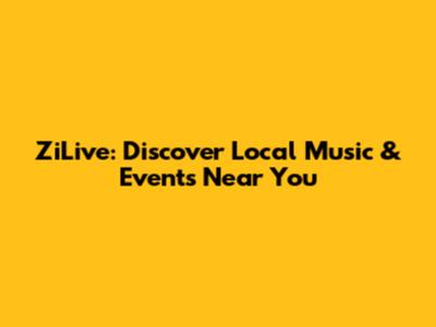 ZiLive: Discover Local Music & Events Near You