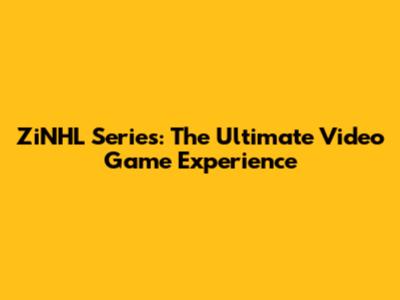 ZiNHL Series: The Ultimate Video Game Experience