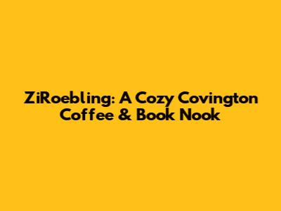 ZiRoebling: A Cozy Covington Coffee & Book Nook