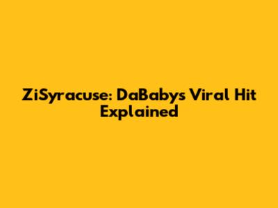 ZiSyracuse: DaBaby's Viral Hit Explained