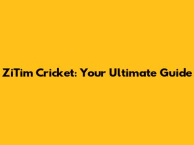 ZiTim Cricket: Your Ultimate Guide