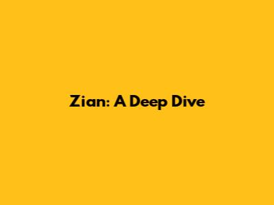 Zian: A Deep Dive