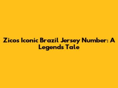 Zico's Iconic Brazil Jersey Number: A Legend's Tale