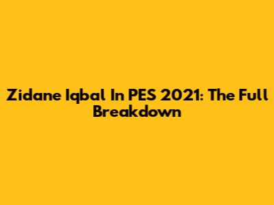 Zidane Iqbal In PES 2021: The Full Breakdown