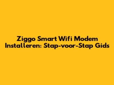 Ziggo Smart Wifi Modem Installeren: Stap-voor-Stap Gids