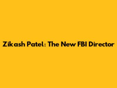 Zikash Patel: The New FBI Director