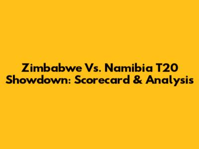 Zimbabwe Vs. Namibia T20 Showdown: Scorecard & Analysis