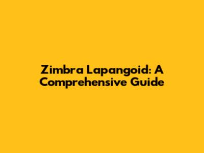Zimbra Lapangoid: A Comprehensive Guide