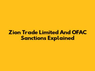 Zion Trade Limited And OFAC Sanctions Explained