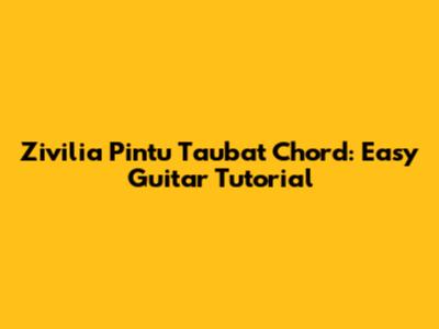 Zivilia Pintu Taubat Chord: Easy Guitar Tutorial