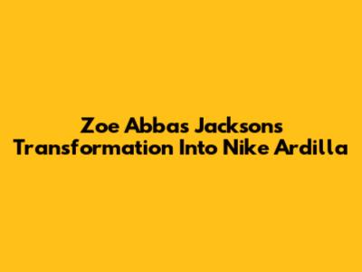Zoe Abbas Jackson's Transformation Into Nike Ardilla
