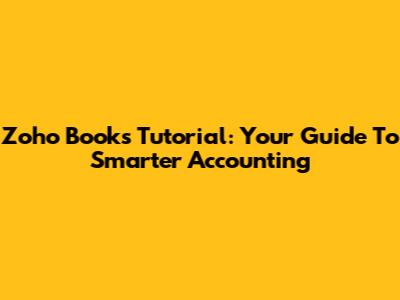 Zoho Books Tutorial: Your Guide To Smarter Accounting