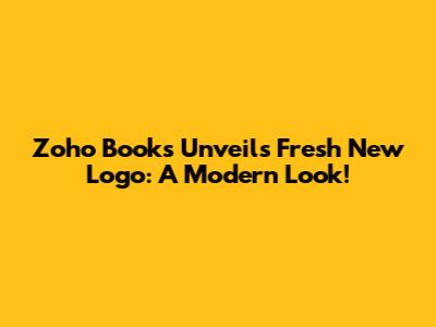 Zoho Books Unveils Fresh New Logo: A Modern Look!