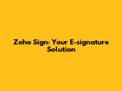 Zoho Sign: Your E-signature Solution