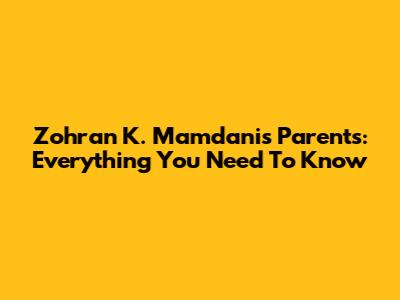 Zohran K. Mamdani's Parents: Everything You Need To Know