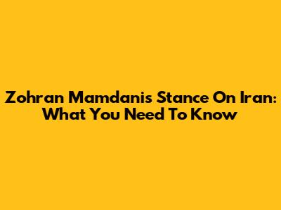 Zohran Mamdani's Stance On Iran: What You Need To Know