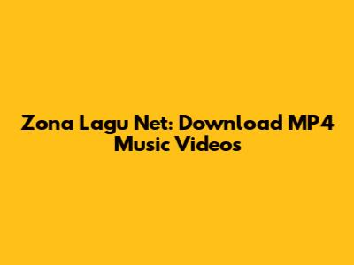 Zona Lagu Net: Download MP4 Music Videos