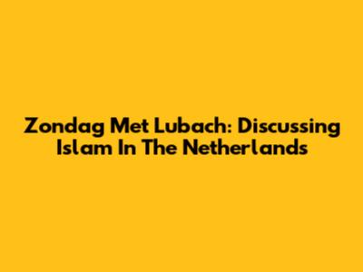 Zondag Met Lubach: Discussing Islam In The Netherlands