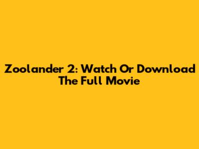Zoolander 2: Watch Or Download The Full Movie