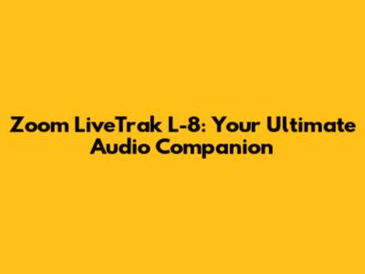 Zoom LiveTrak L-8: Your Ultimate Audio Companion