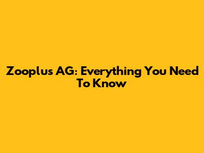 Zooplus AG: Everything You Need To Know