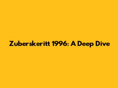 Zuberskeritt 1996: A Deep Dive