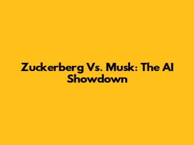 Zuckerberg Vs. Musk: The AI Showdown