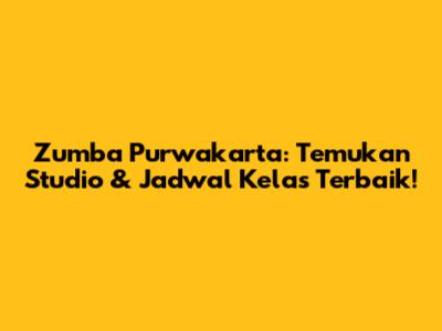 Zumba Purwakarta: Temukan Studio & Jadwal Kelas Terbaik!