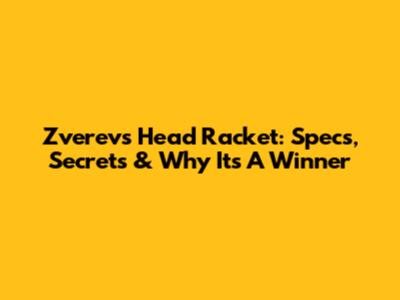 Zverev's Head Racket: Specs, Secrets & Why It's A Winner