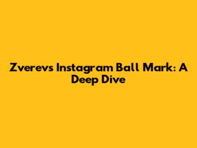 Zverev's Instagram Ball Mark: A Deep Dive