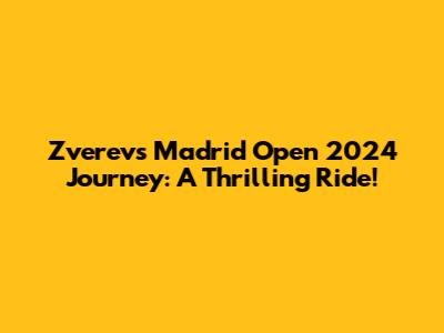 Zverev's Madrid Open 2024 Journey: A Thrilling Ride!