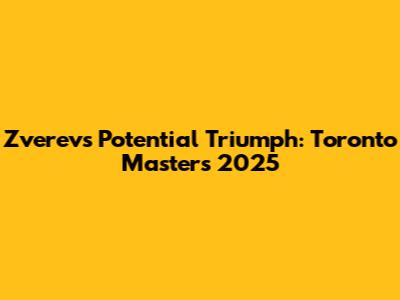 Zverev's Potential Triumph: Toronto Masters 2025