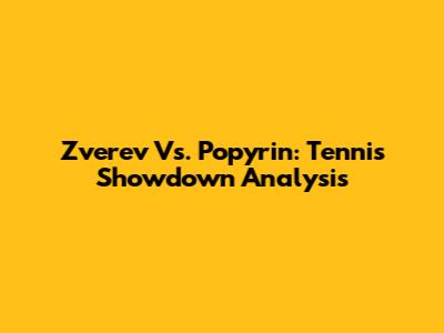 Zverev Vs. Popyrin: Tennis Showdown Analysis