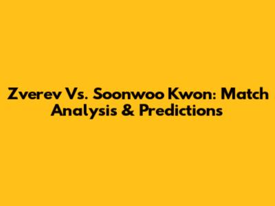 Zverev Vs. Soonwoo Kwon: Match Analysis & Predictions